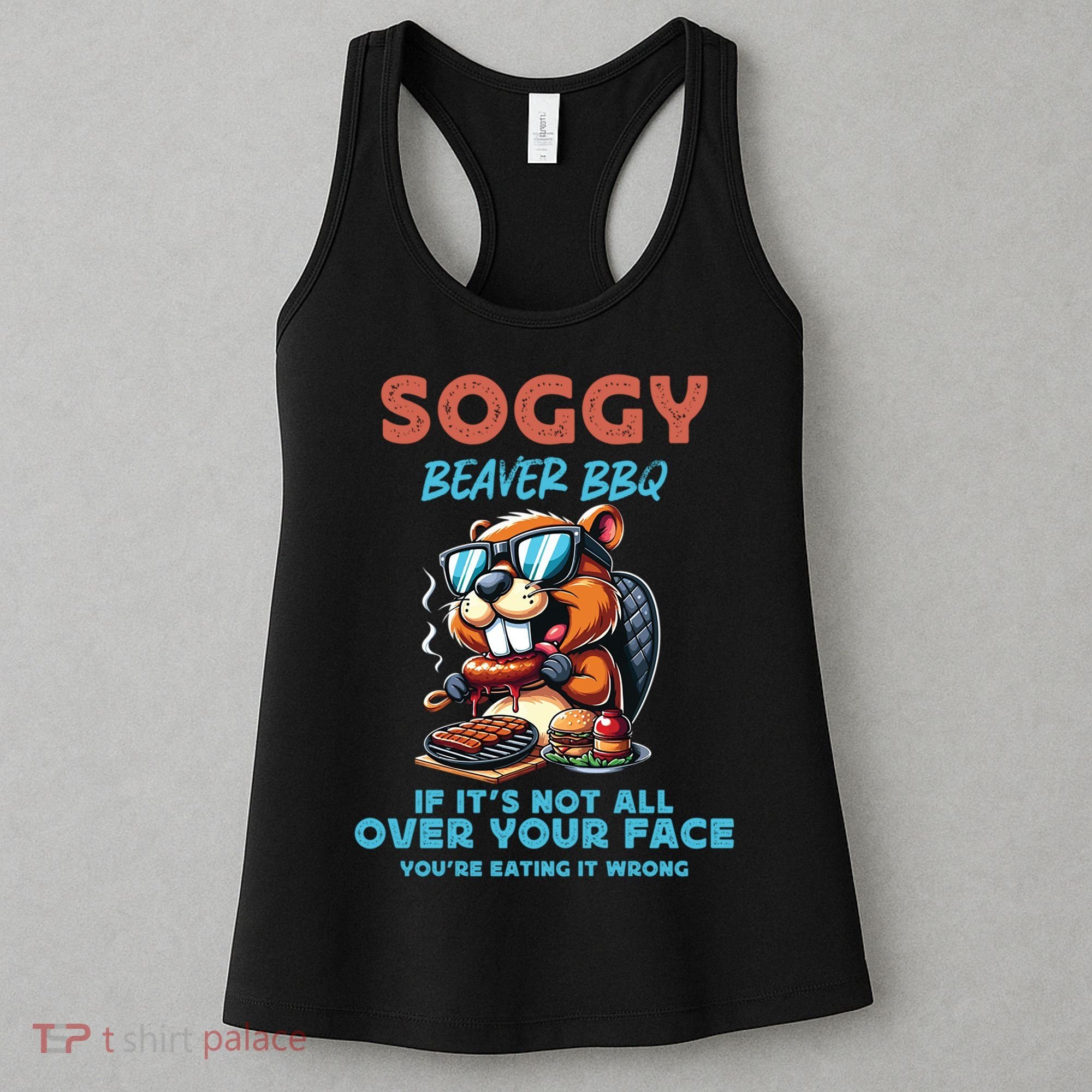 Soggy Beaver BBQ If It's Not All Over Your Face Beaver Women's Tank Top