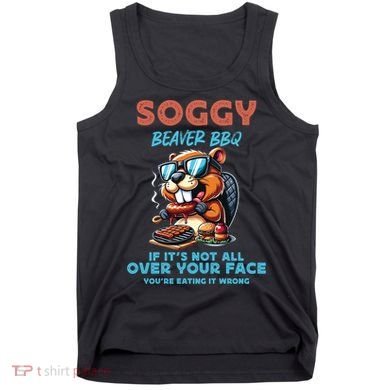 Soggy Beaver BBQ If It's Not All Over Your Face Beaver Tank Top