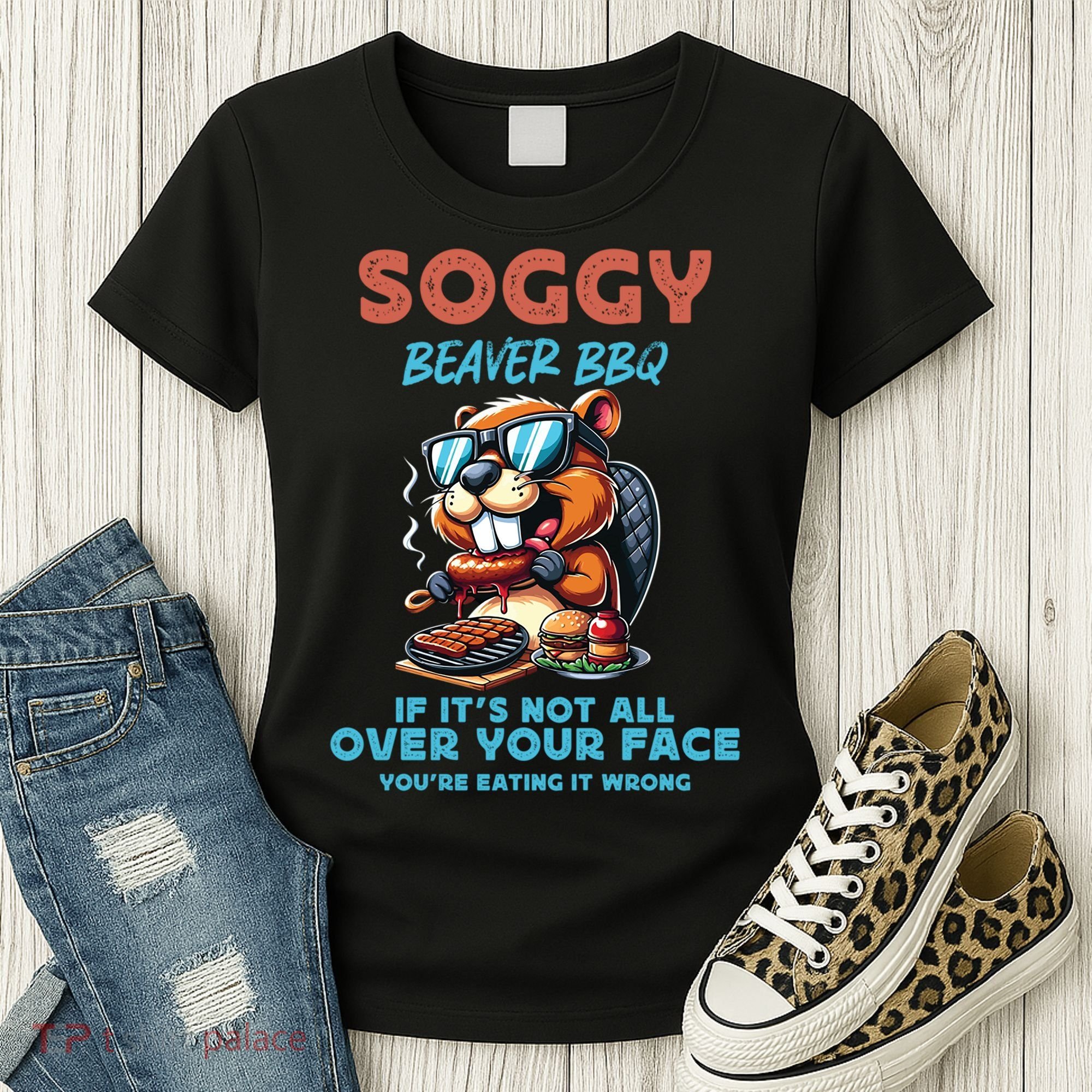 Soggy Beaver BBQ If It's Not All Over Your Face Beaver Women's T-Shirt