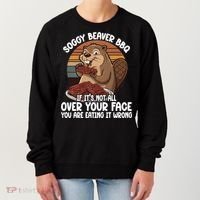 Soggy Beaver BBQ If It's Not All Over Your Face Beaver Women's Sweatshirt thumb 0