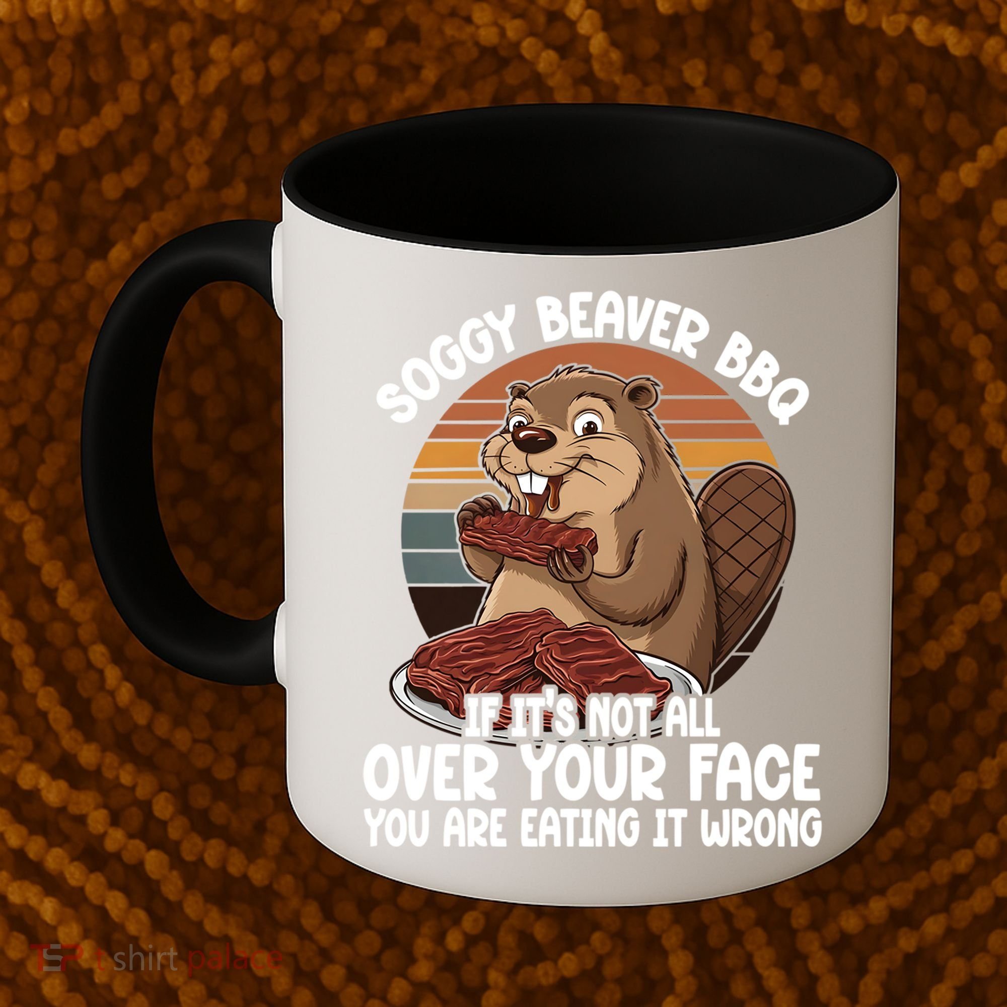 Soggy Beaver BBQ If It's Not All Over Your Face Beaver Coffee Mug