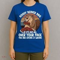 Soggy Beaver BBQ If It's Not All Over Your Face Beaver T-Shirt thumb 4