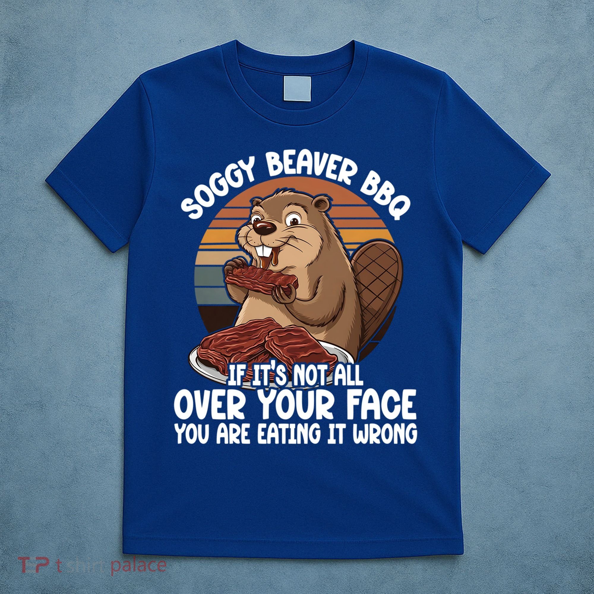Soggy Beaver BBQ If It's Not All Over Your Face Beaver T-Shirt