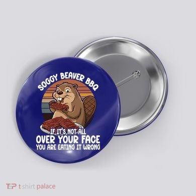 Soggy Beaver BBQ If It's Not All Over Your Face Beaver Button