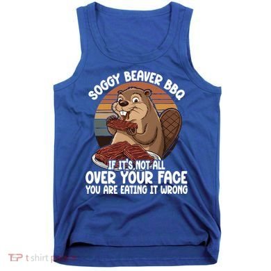 Soggy Beaver BBQ If It's Not All Over Your Face Beaver Tank Top
