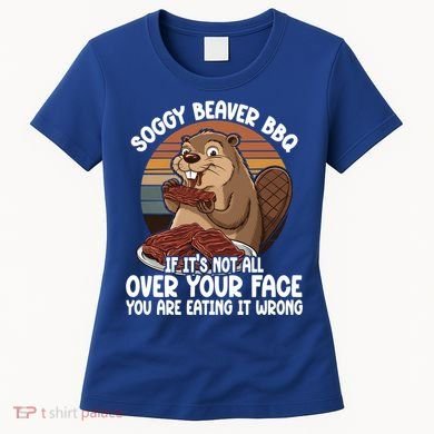 Soggy Beaver BBQ If It's Not All Over Your Face Beaver Women's T-Shirt