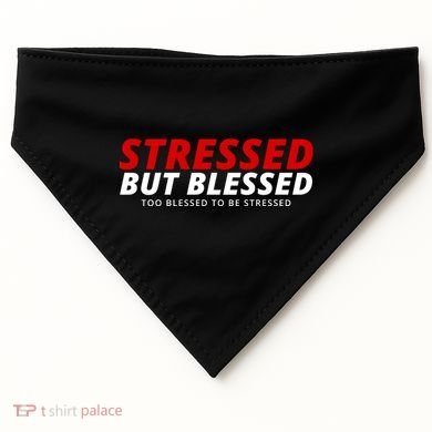 Stressed But Blessed Too Blessed To Be Stressed USA-Made Doggie Bandana