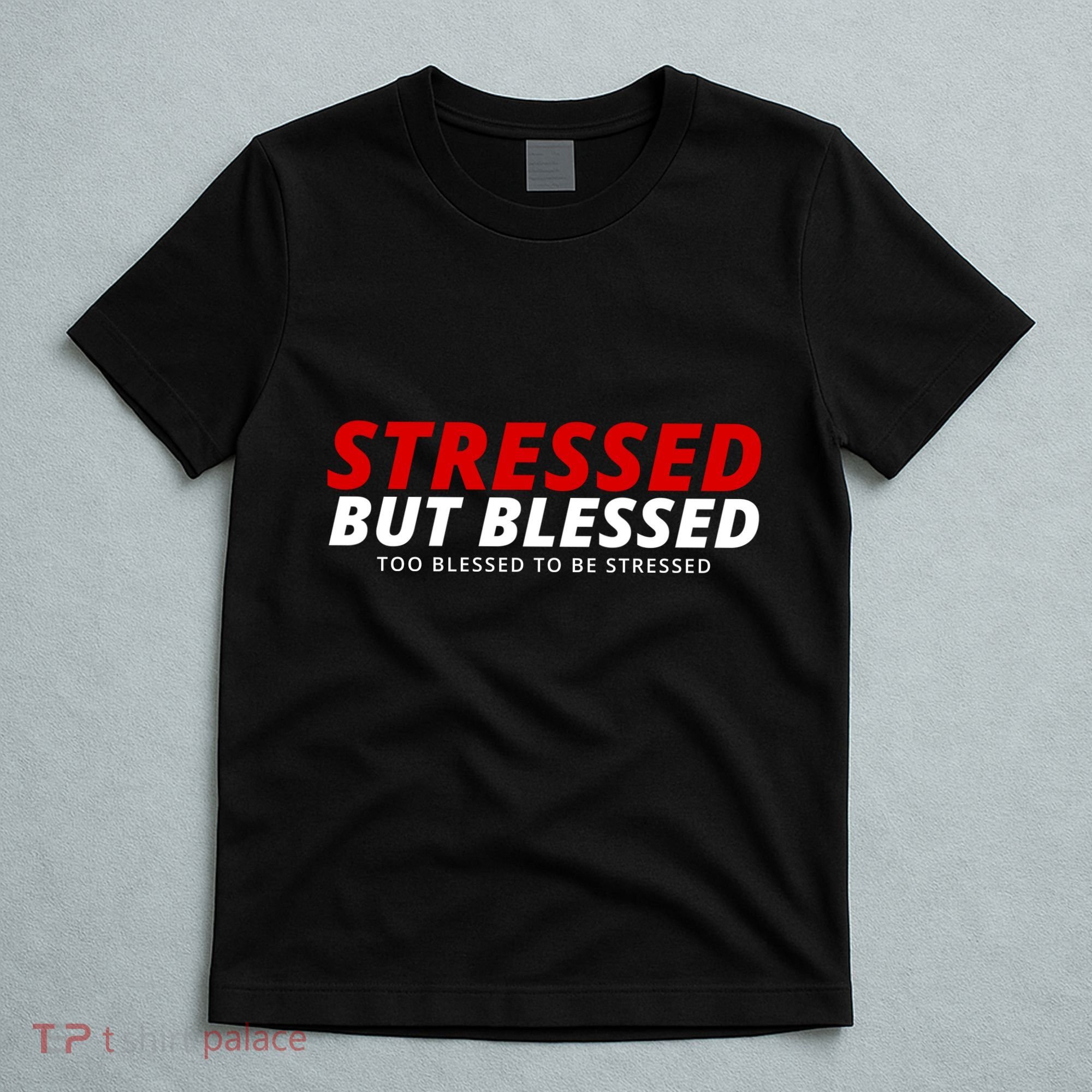 Stressed But Blessed Too Blessed To Be Stressed T-Shirt