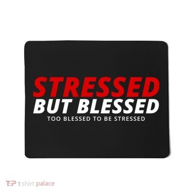 Stressed But Blessed Too Blessed To Be Stressed Mousepad