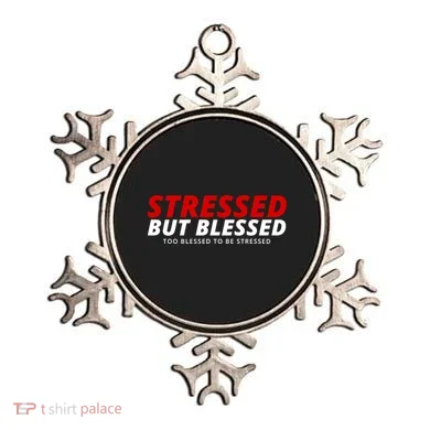 Stressed But Blessed Too Blessed To Be Stressed Ornament