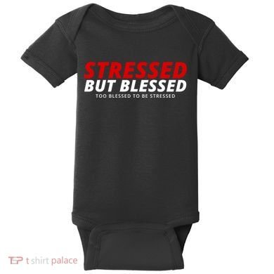 Stressed But Blessed Too Blessed To Be Stressed Baby Bodysuit