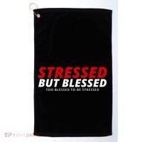 Stressed But Blessed Too Blessed To Be Stressed Golf Towel thumb 0