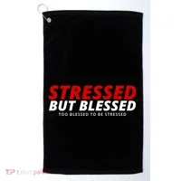 Stressed But Blessed Too Blessed To Be Stressed Golf Towel thumb 0