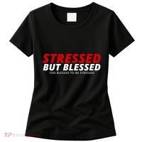 Stressed But Blessed Too Blessed To Be Stressed Women's T-Shirt thumb 0