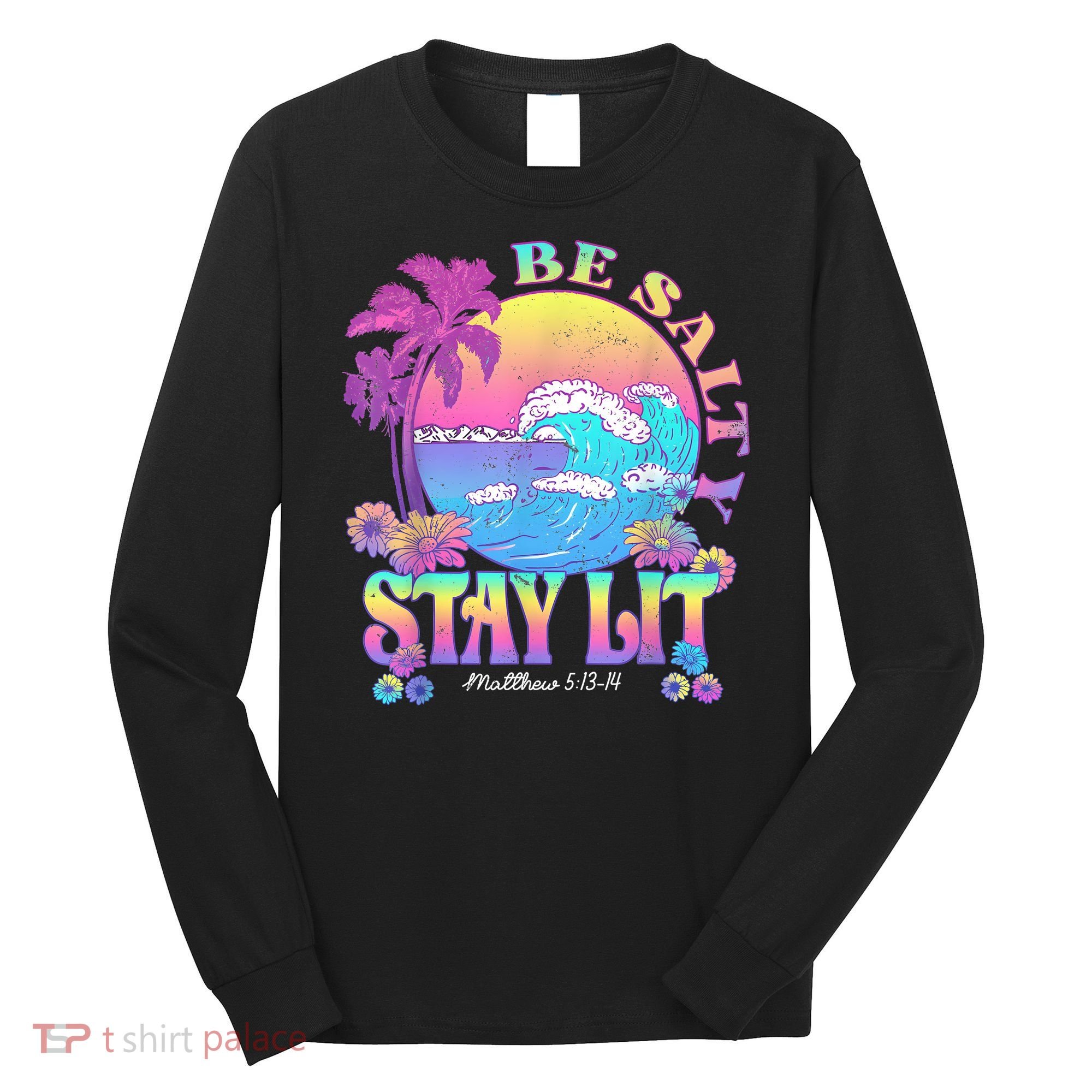 Summer Beach Be Salty Stay Lit Matthew 5:13 14 Long Sleeve Shirt