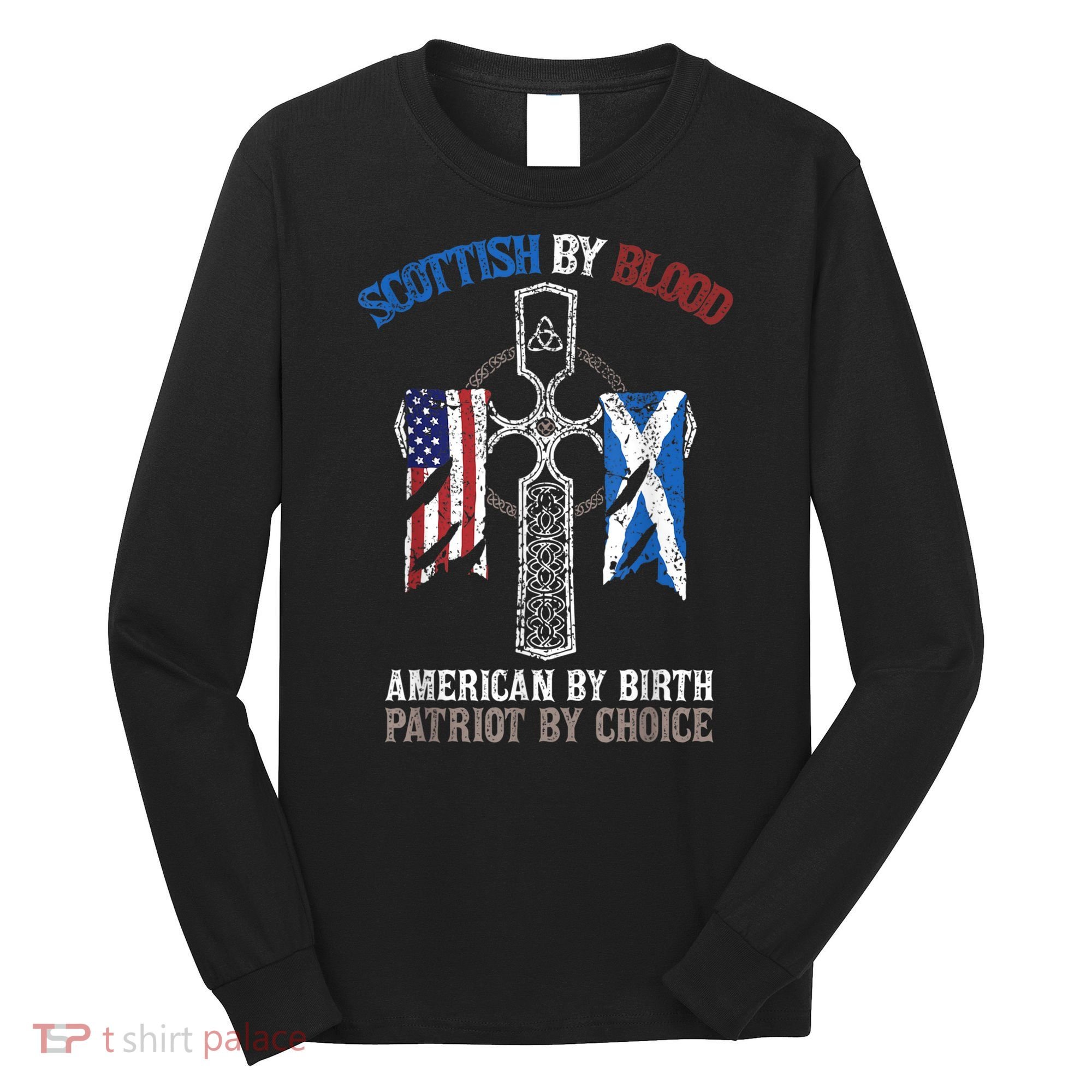 Scottish By Blood American By Birth Patriot By Choice Long Sleeve Shirt