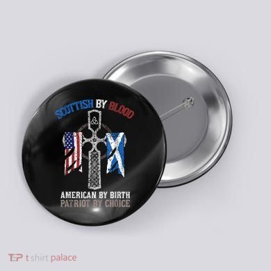 Scottish By Blood American By Birth Patriot By Choice Button