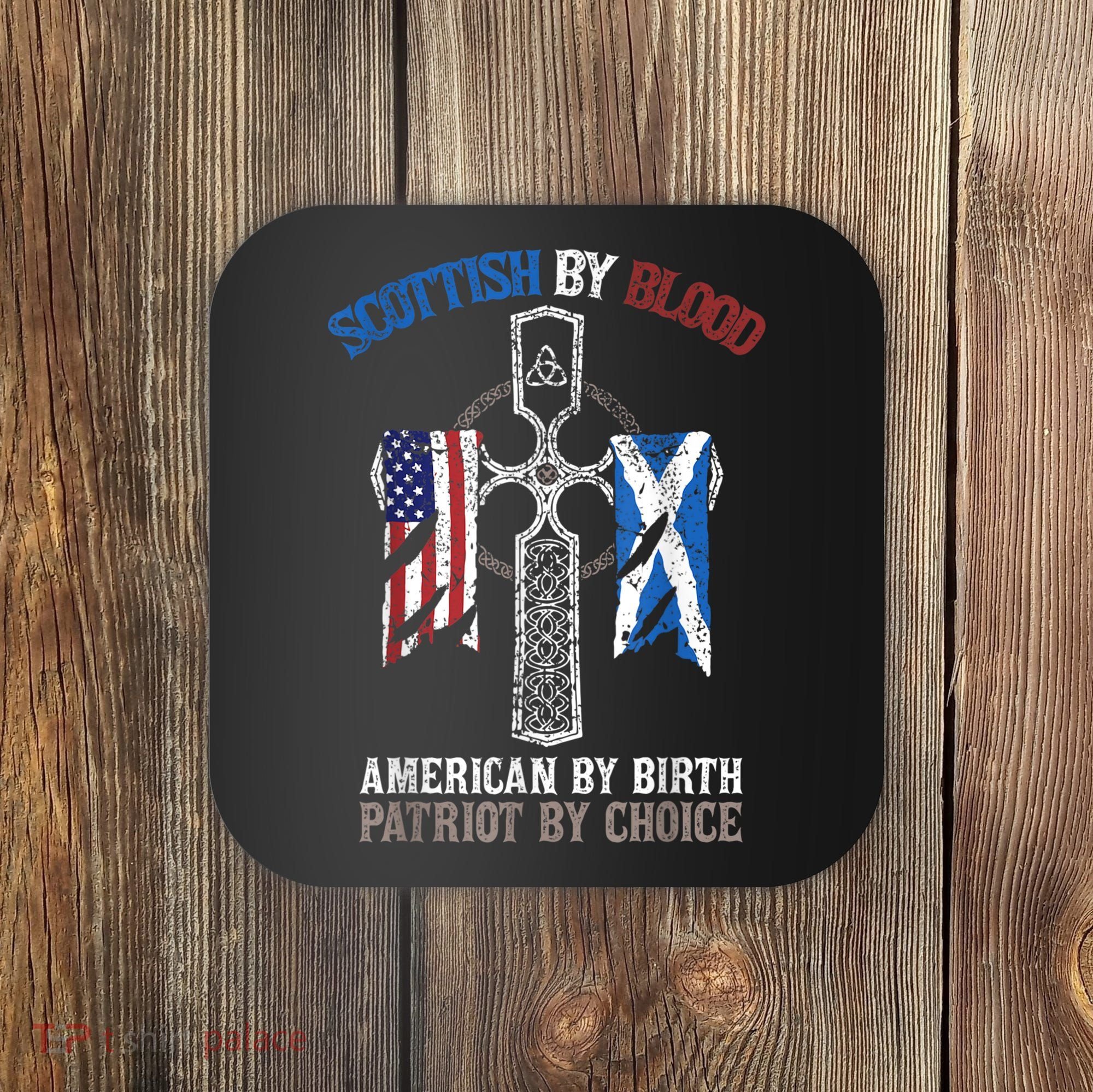 Scottish By Blood American By Birth Patriot By Choice Coaster