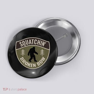 Squatchin Broken Bow Oklahoma Bigfoot Sign Art Sasquatch Button
