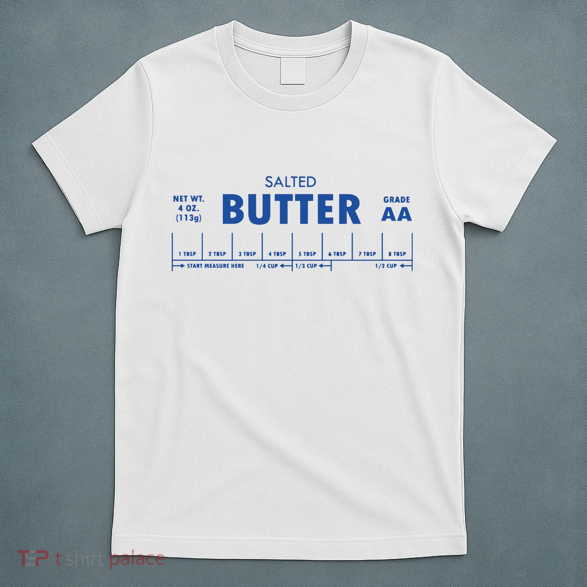 Salted Butter Baker Gift Butter Lover T-Shirt