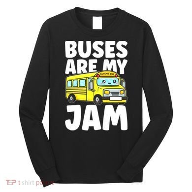School Bus Buses Are My Jam Long Sleeve Shirt