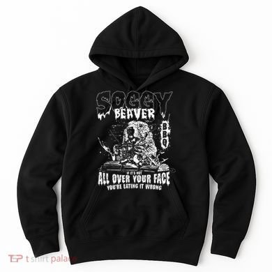 Soggy Beaver Bbq If ItS Not All Over Your Face Hoodie