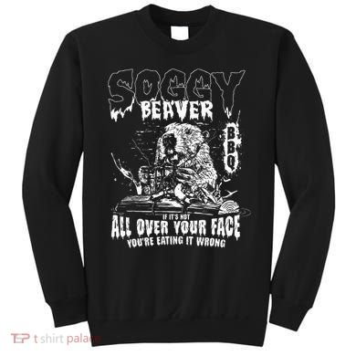 Soggy Beaver Bbq If ItS Not All Over Your Face Sweatshirt