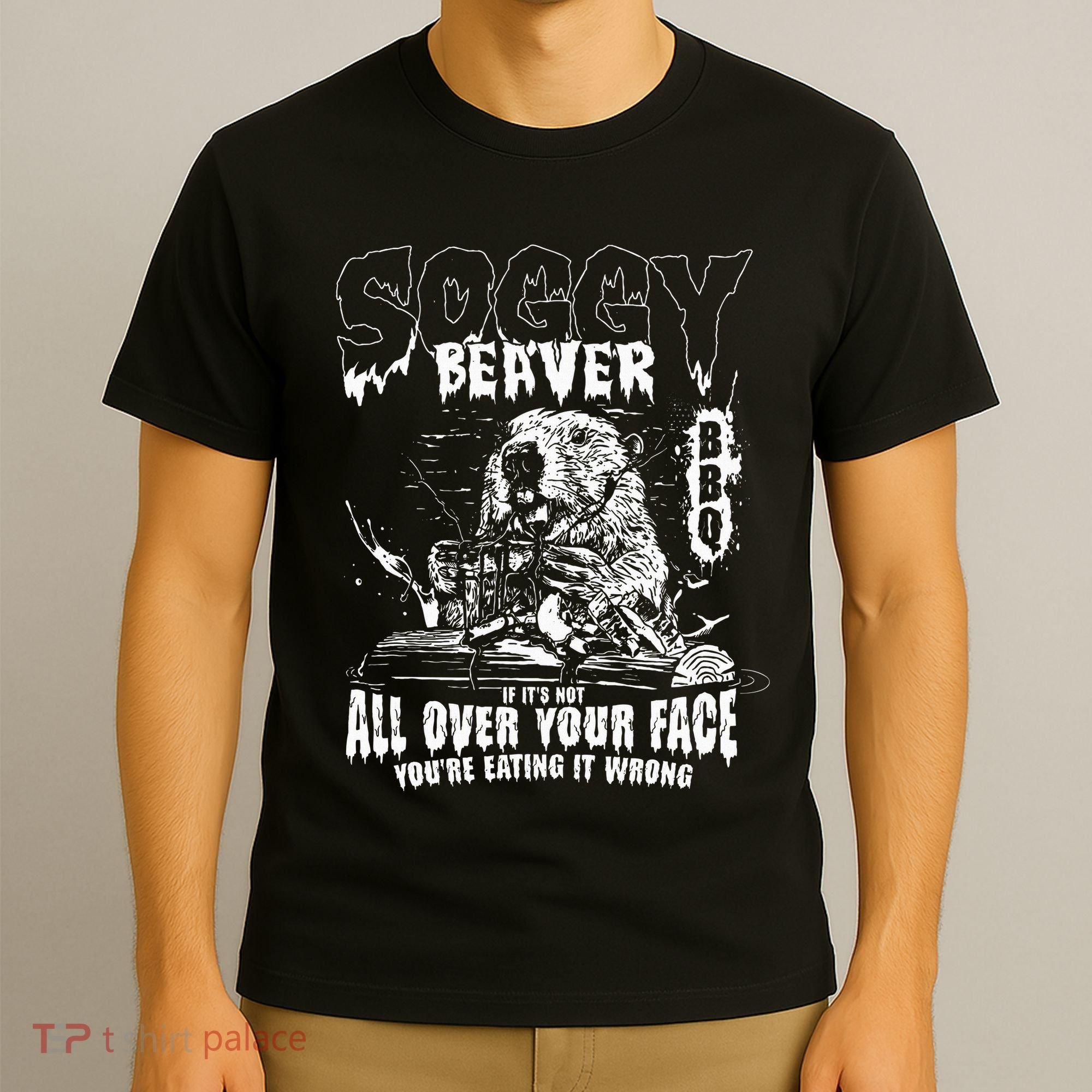 Soggy Beaver Bbq If ItS Not All Over Your Face T-Shirt