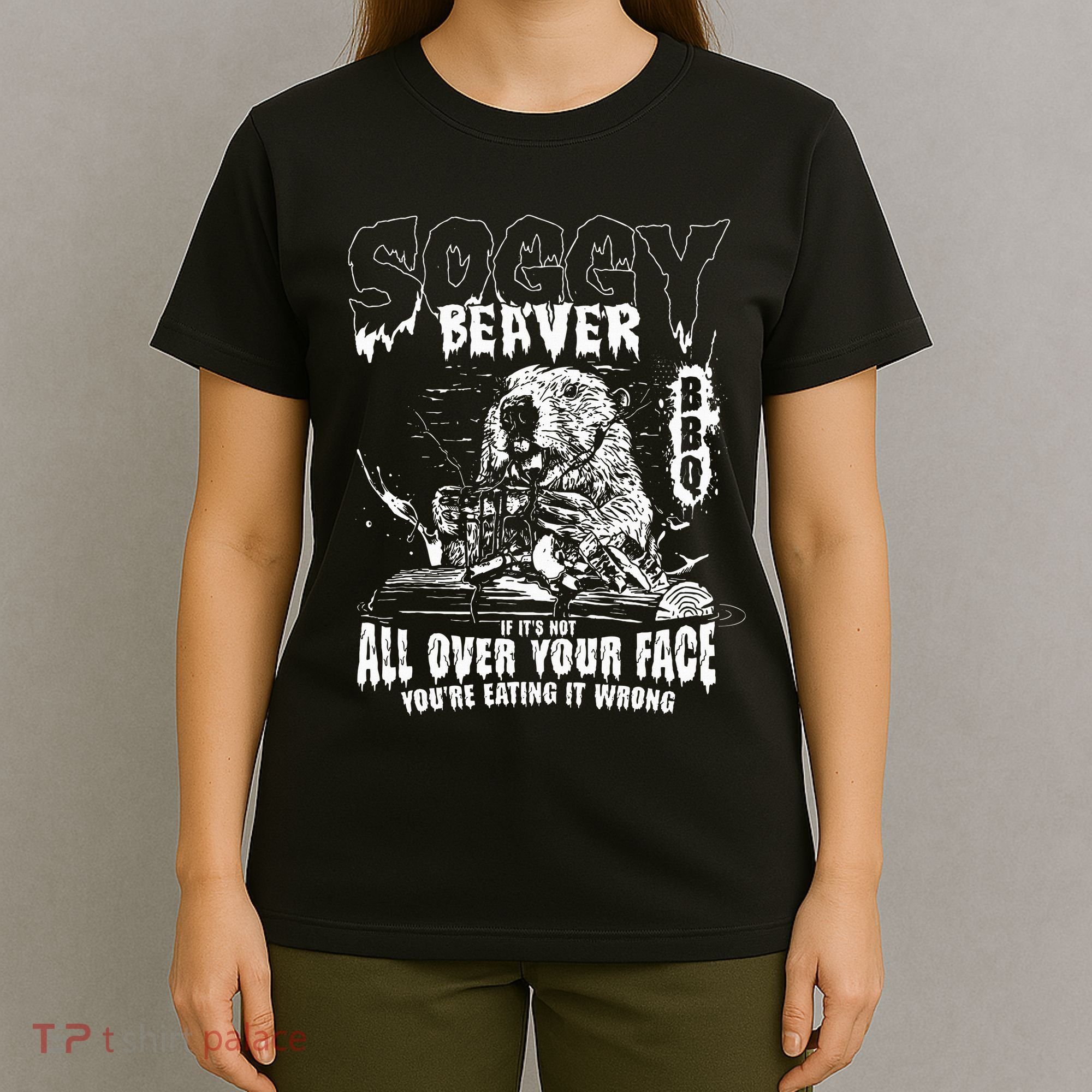 Soggy Beaver Bbq If ItS Not All Over Your Face T-Shirt