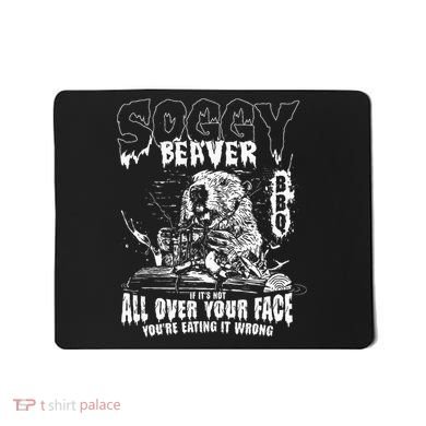 Soggy Beaver Bbq If ItS Not All Over Your Face Mousepad