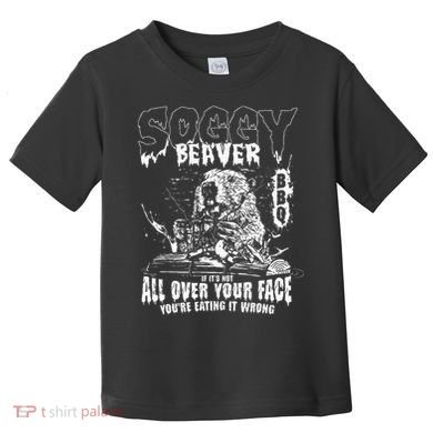 Soggy Beaver Bbq If ItS Not All Over Your Face Toddler T-Shirt