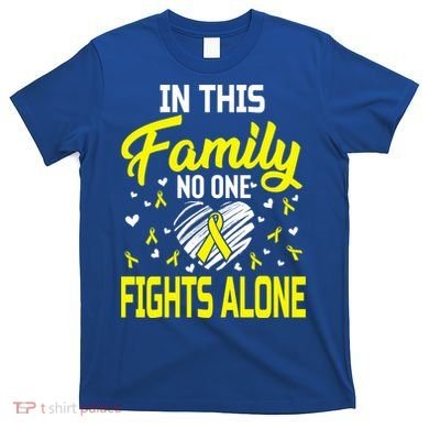 Sarcoma Bone Cancer In This Family No One Fights Alone Gift T-Shirt