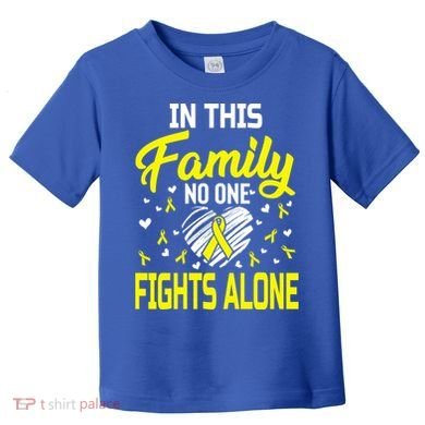Sarcoma Bone Cancer In This Family No One Fights Alone Gift Toddler T-Shirt