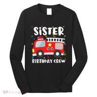 Sister Birthday Crew Fire Truck Party Firefighter Long Sleeve Shirt thumb 0