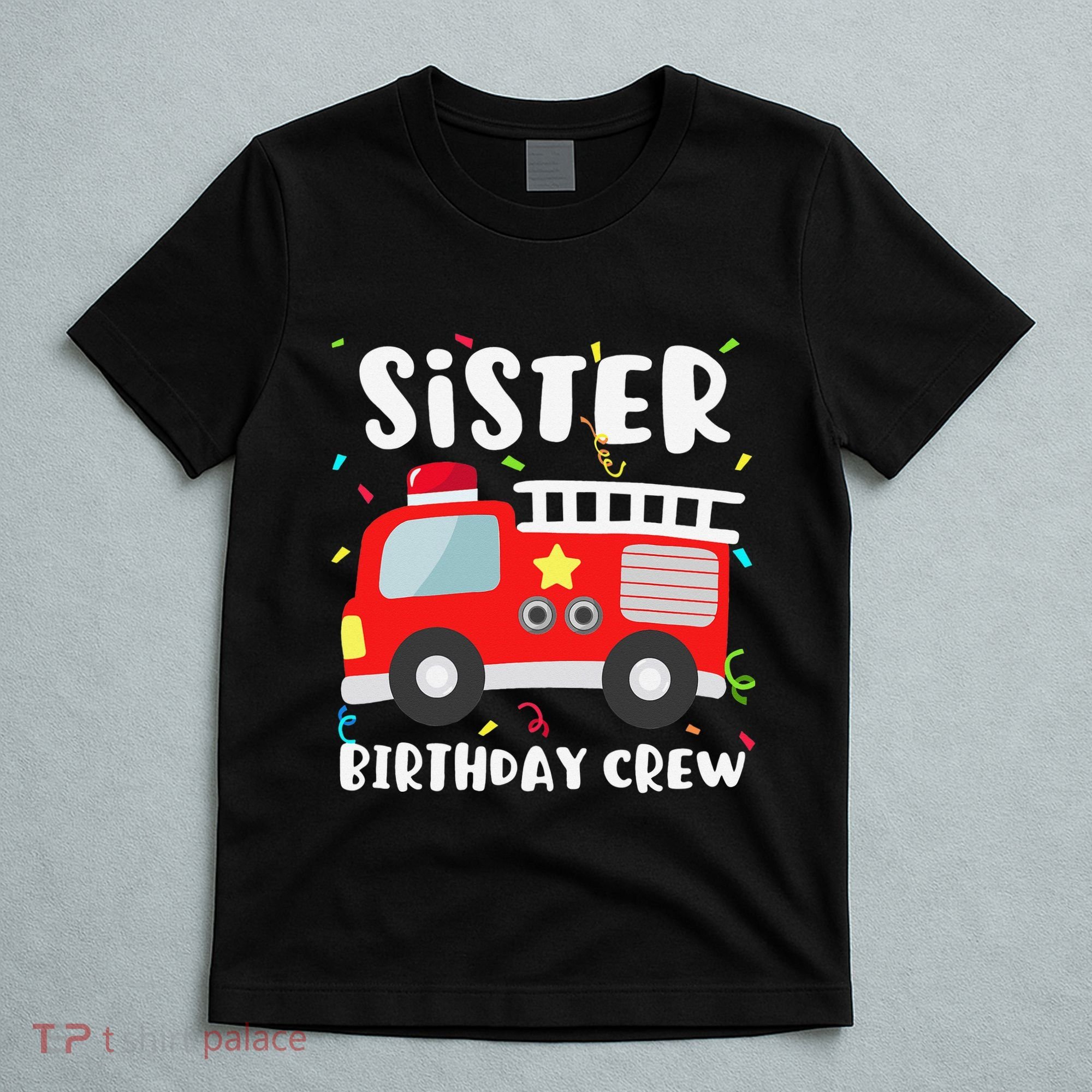 Sister Birthday Crew Fire Truck Party Firefighter T-Shirt