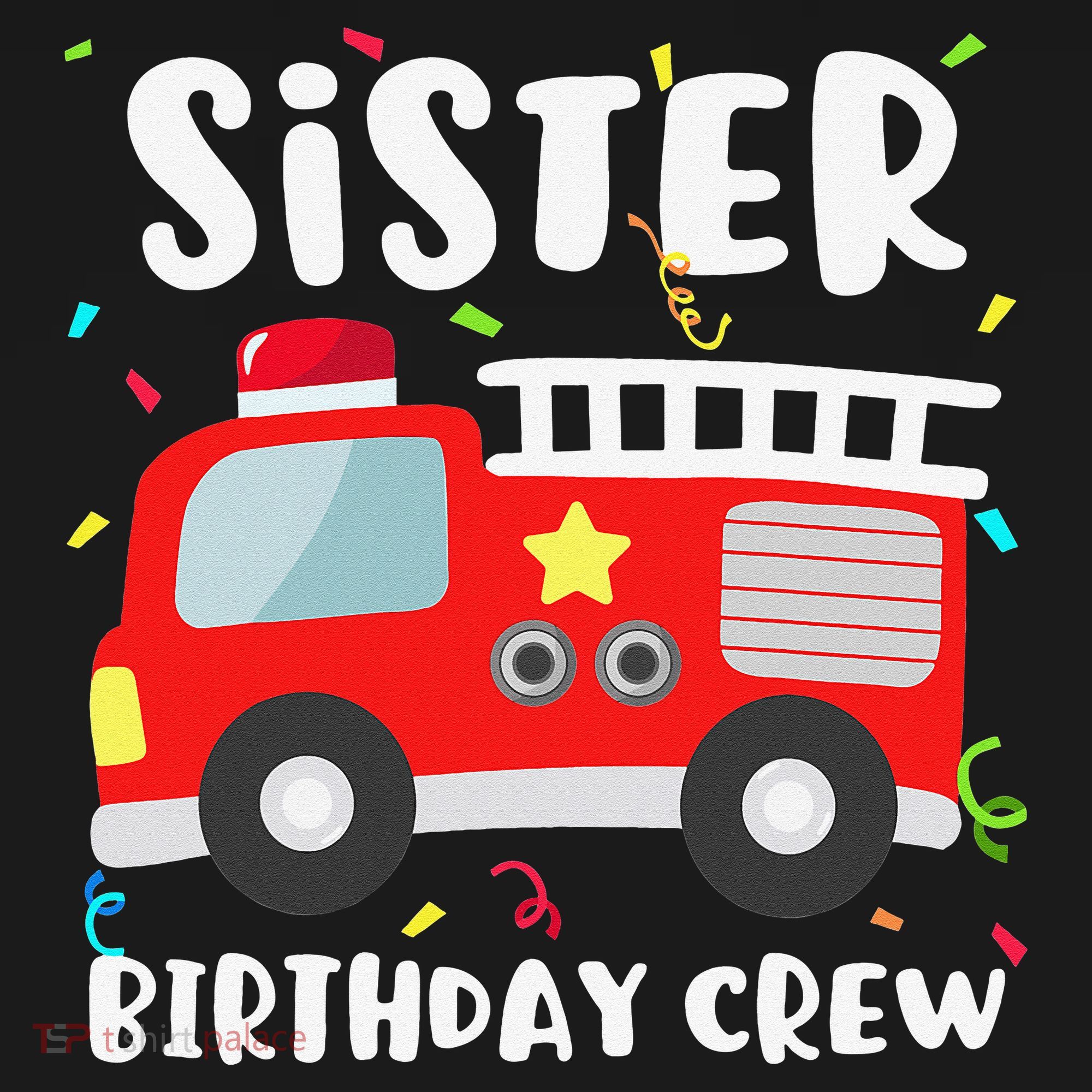 Sister Birthday Crew Fire Truck Party Firefighter T-Shirt