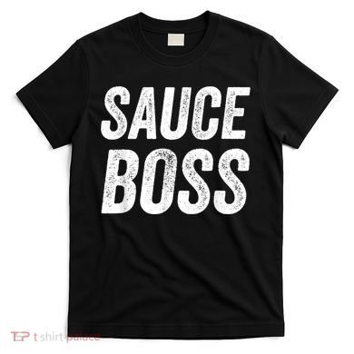 Sauce Boss Chef BBQ Cook Food Humorousa T-Shirt