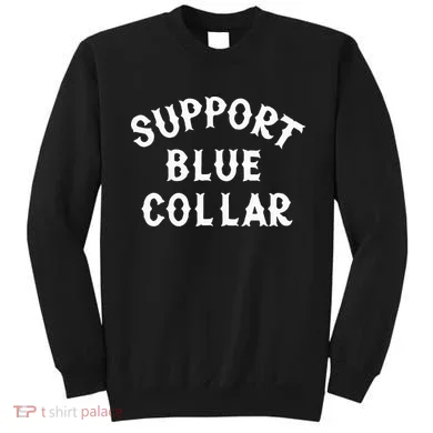 Support Blue Collar Funny Support Sweatshirt