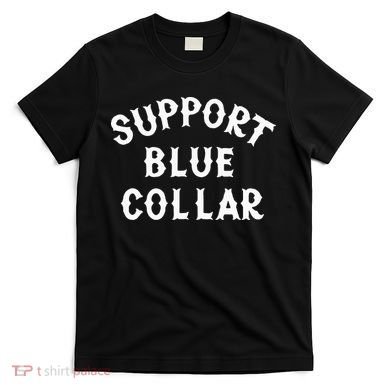 Support Blue Collar Funny Support T-Shirt