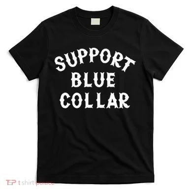 Support Blue Collar Funny Support T-Shirt