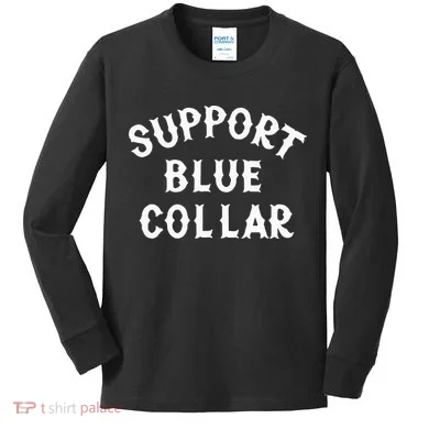 Support Blue Collar Funny Support Kids Long Sleeve Shirt