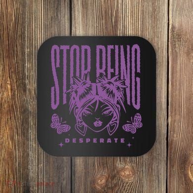 Stop Being Desperate Sassy Doll Coaster