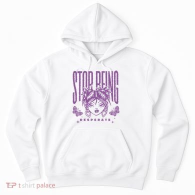 Stop Being Desperate Sassy Doll Hoodie