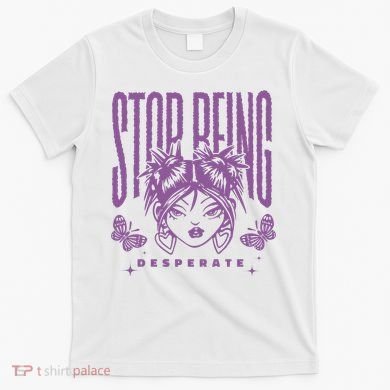 Stop Being Desperate Sassy Doll T-Shirt