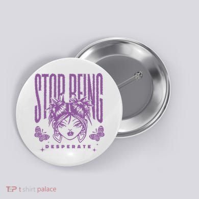 Stop Being Desperate Sassy Doll Button
