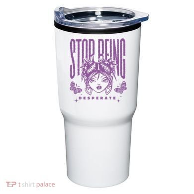 Stop Being Desperate Sassy Doll Tumbler