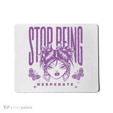 Stop Being Desperate Sassy Doll Mousepad