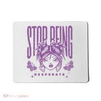 Stop Being Desperate Sassy Doll Mousepad thumb 0