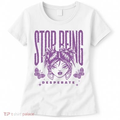 Stop Being Desperate Sassy Doll Women's T-Shirt