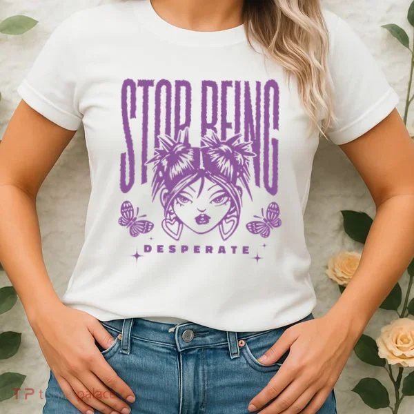 Stop Being Desperate Sassy Doll Women's T-Shirt